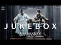 MAAMANNAN Jukebox A R Rahman Udhayanidhi Stalin Vadivelu Mari Selvaraj