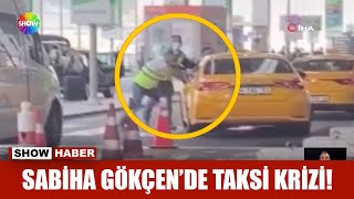 Sabiha Gökçen'de taksi krizi!