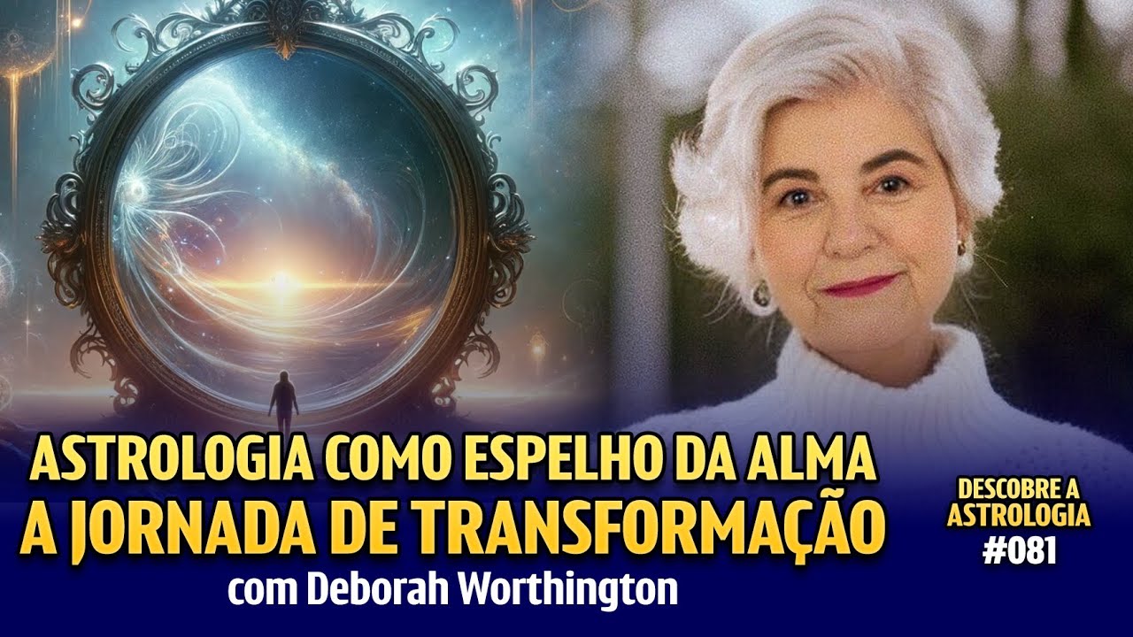 Astrology as a Mirror of the Soul! With Deborah Worthington #081