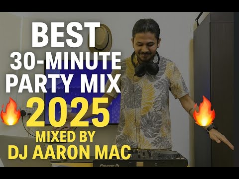 🔥 Best 30-Minute Party Mix 2025 | Mixed by Aaron Mac 🔥