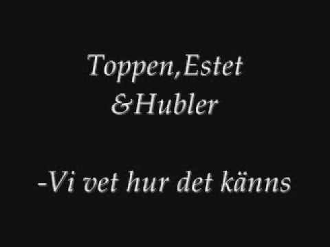 toppen,estet,huber - vi vet hur det känns
