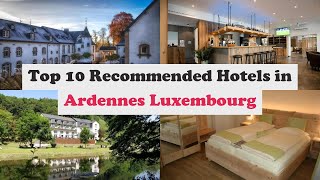 Top 10 Recommended Hotels In Ardennes Luxembourg | Top 10 Best 4 Star Hotels In 