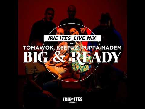 Irie Ites Live Mix feat. Tomawok, Keefaz, Puppa Nadem - Big & Ready (Official Audio) (January 2021)
