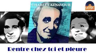 Charles Aznavour - Rentre chez toi et pleure (HD) Officiel Seniors Musik
