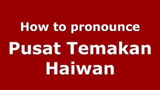 How to pronounce Pusat Temakan Haiwan