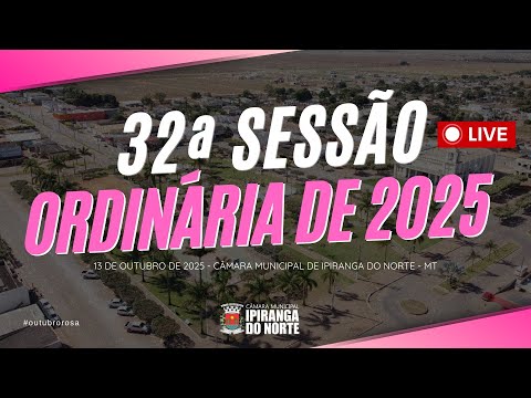 32ª SESSÃO ORDINÁRIA DE 2025 - CÂMARA MUNICIPAL DE IPIRANGA DO NORTE - 13/10/2025
