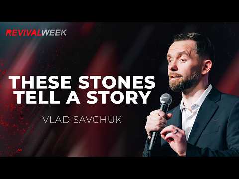 These Stones Tell a Story - Pastor Vlad // Revival Week - Day 5