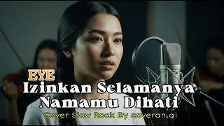 Download lagu Izinkan Selamanya Namamu Dihati - EYE | Cover Slow Rock By Coveran Ai mp3