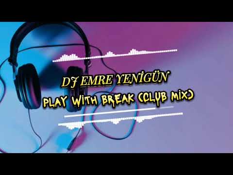 Dj Emre Yenigün - Play With Break (Club Mix)