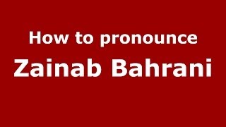 How to pronounce Zainab Bahrani