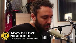Jaws Of Love - Nightlight | 2 Meter Session #1643
