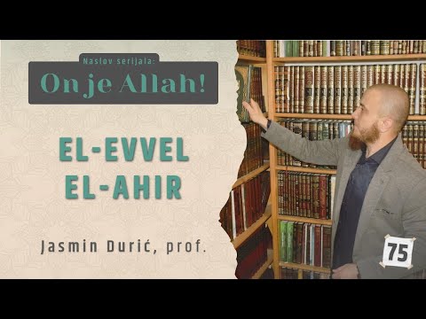 75 - El-Evvel, El-Ahir I ON JE ALLAH! I Jasmin Durić, prof.