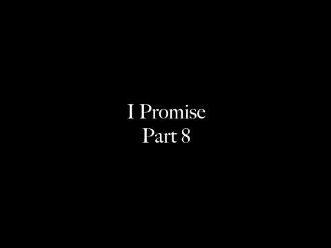 "I Promise" Part 8