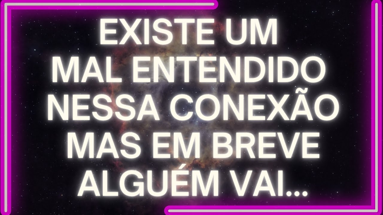 MENSAGEM dos Anjos: Existe Um MAL ENTENDIDO Nessa Conexão, Mas em Breve ALGUÉM VAI...