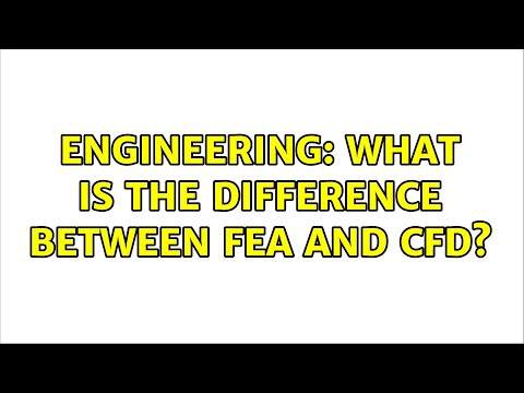 Engineering: What is the difference between FEA and CFD? (2 Solutions!!)