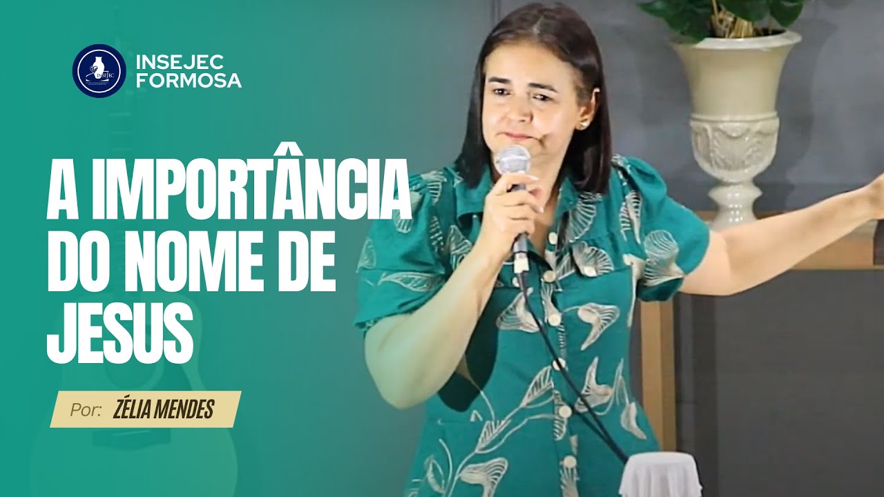 A IMPORTÂNCIA DO NOME DE JESUS // ZELIA MENDES