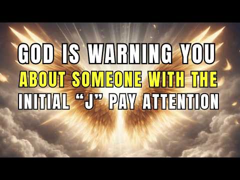 Chosen Ones: God Is Warning You About Someone With The Initial "J" -- Pay Attention