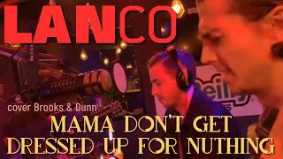 LANCO - Mama Don’t Get Dressed Up for Nothing - Brooks &amp; Dunn cover