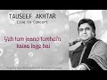 Yeh Tum Jaano | Tauseef Akhtar | Meraj Faizabadi | (Live)