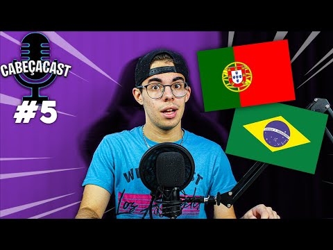 CABEÇACAST #5 - Portugal, Brasil & Confusão...