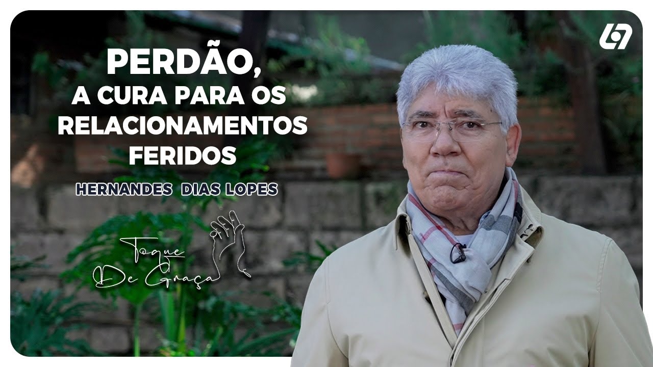 Perdão, o melhor remédio para a saúde emocional! | Hernandes Dias Lopes | Toque de graça