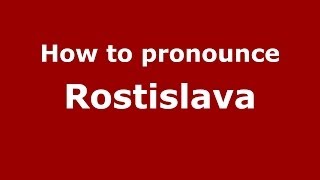How to pronounce Rostislava
