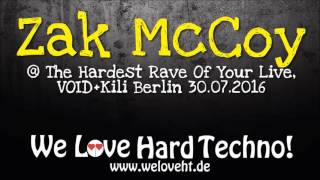 Zak McCoy @ The Hardest Rave Of Your Life! @ VOID+Kili Berlin 30.07.2016