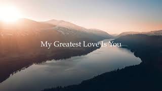 My Greatest Love Is You