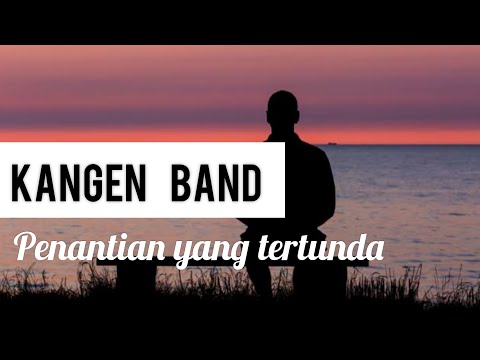 Kangen Band - PENANTIAN YANG TERTUNDA (Lirik)