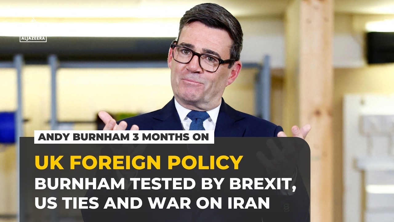 Andy Burnham’s UK foreign policy tested by Brexit, US ties and Iran war