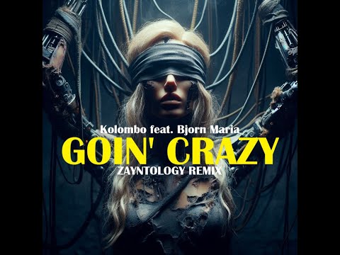 Kolombo feat. Bjorn Maria – Goin Crazy (ZAYNTOLOGY Remix) · Extended Club Mix / Deephouse / CHILL