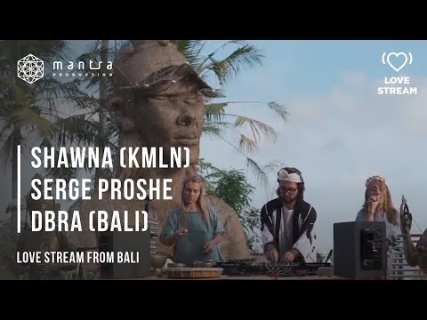 Shawnа (KMLN), Serge Proshe, DBRA (Bali)| Love Stream from Bali | House Music | Deep House