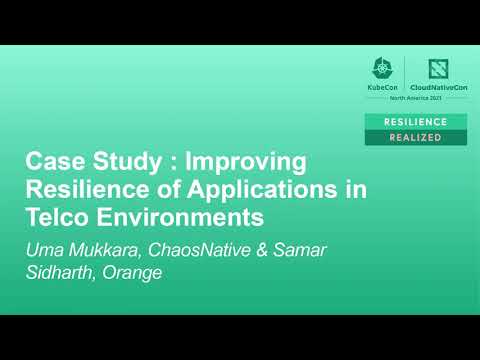 Case Study : Improving Resilience of Applications in Telco Environme... Uma Mukkara & Samar Sidharth