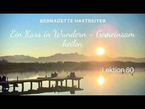 Ein Kurs in Wundern - gemeinsam heilen Lektion 80