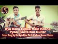 Kya Kahu Tujhse Main Kitna Pyar Karta Hun Guitar Cover By Nyin Nyin Zin Kishore Kumar Verma