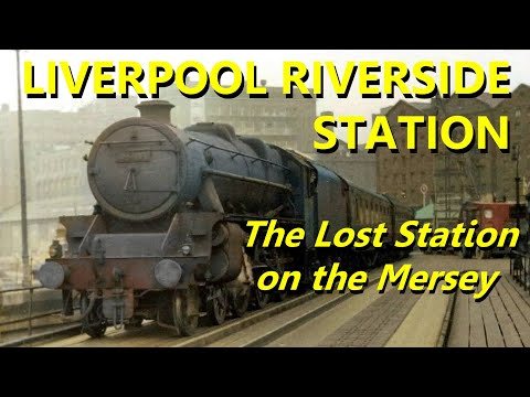 Liverpool Riverside Station. The lost station on the Mersey. Merseyrail History