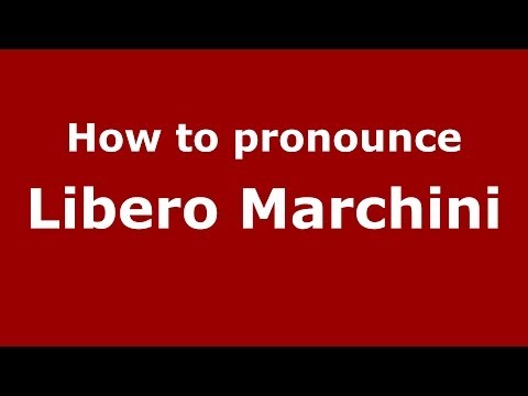 How to pronounce Libero Marchini (Italian/Italy)  - PronounceNames.com