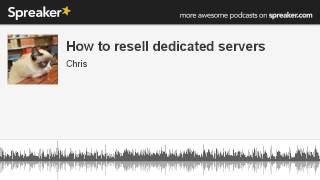 How to resell dedicated servers (made with Spreaker)