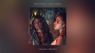 Fall To Pieces ~ Avril Lavigne ( Slowed + Reverb )