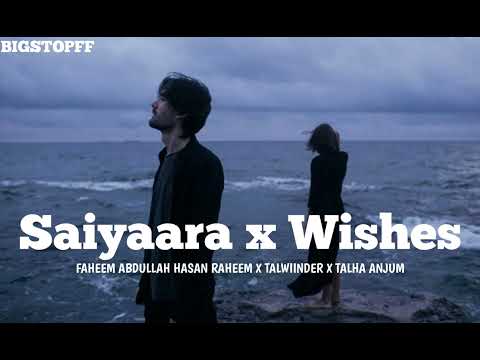 Saiyaara x Wishes (Slowed + Reverb) Mashup – Abdullah Faheem x Talwiinder x Talha Anjum x Hasan 2025