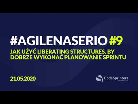 Jak użyć Liberating Structures, by dobrze wykonać Planowanie Sprintu #AGILENASERIO 9 Code Sprinters