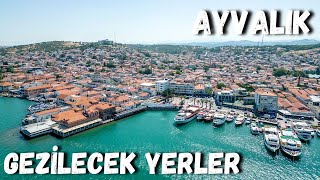 Ayvalık Tatil Rehberi - Ayvalık Gezilecek Yerler - Ayvalık'ta Neler Yapılır? - A