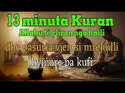 13 minuta Kuran, Allahu të çliron nga halli dhe pasuria vjen si mrekulli hyjnore pa kufi!