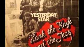 Hank The Knife &amp; The Jets &quot;Yesterday Star&quot;