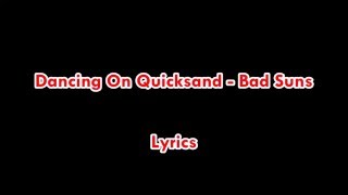 Dancing On Quicksand - Bad Suns (Lyrics)