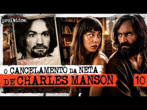 O CANCELAMENTO DA NETA DE CHARLES MANSON – Arquivos Proibidos #010