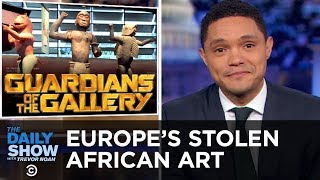 The Debate Over Europe’s Stolen African Art | The Daily Show