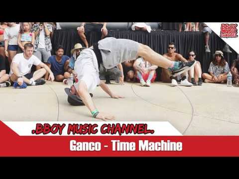 Ganco - Time Machine💯BBOY MUSIC CHANNEL💯