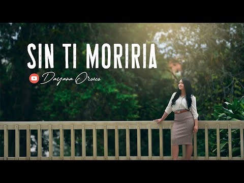 Dayana Orozco – Sin Ti Moriría – Video Oficial