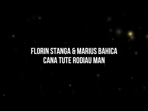FLORIN STANGA & MARIUS BAHICA - CANA TUTE RODIAU MAN